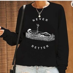 Never Better Skeleton Sweatshirt, Funny Halloween Sweatshirt new